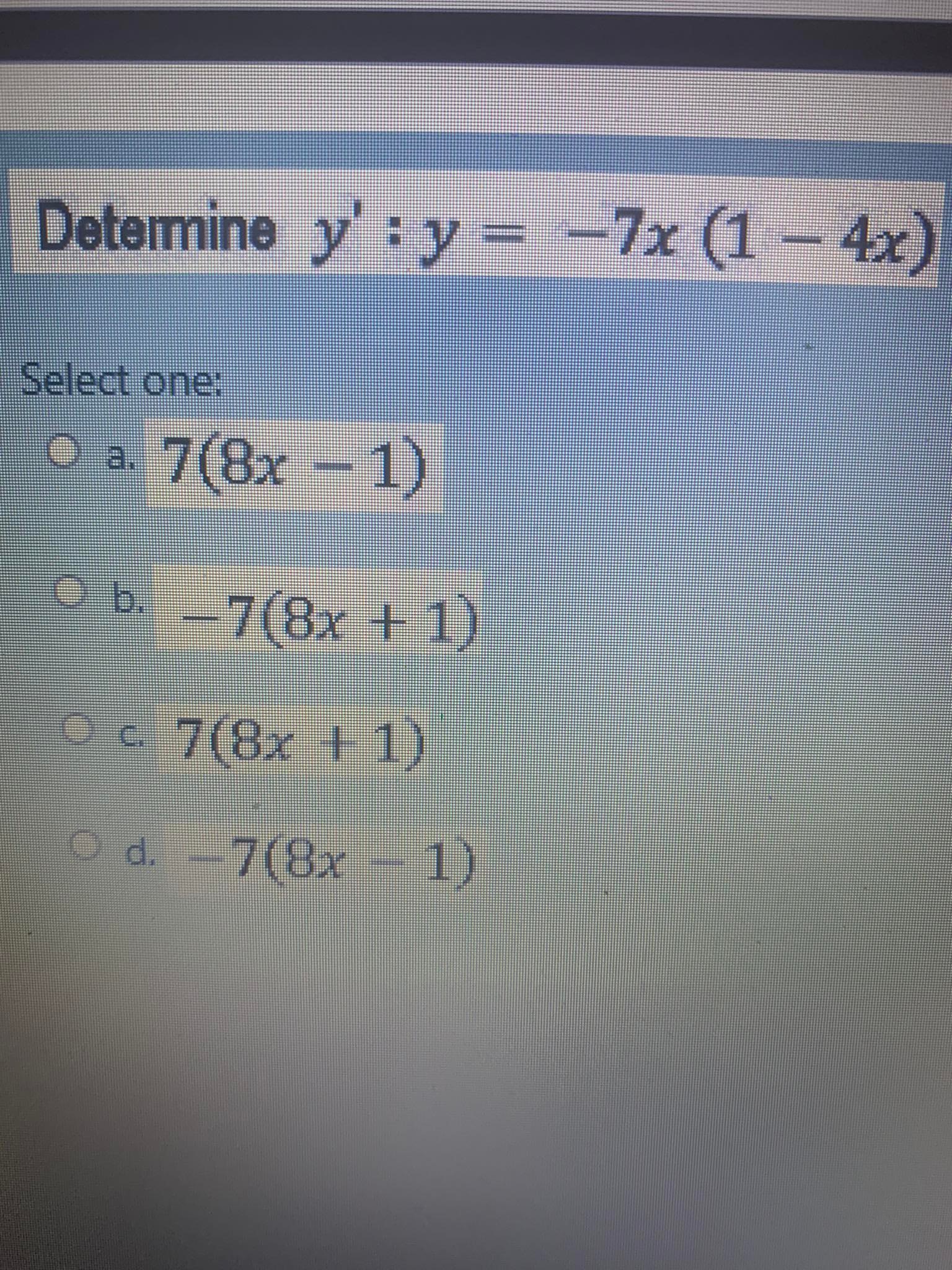 Determine y : y - -7x (1 - 4x) Select one