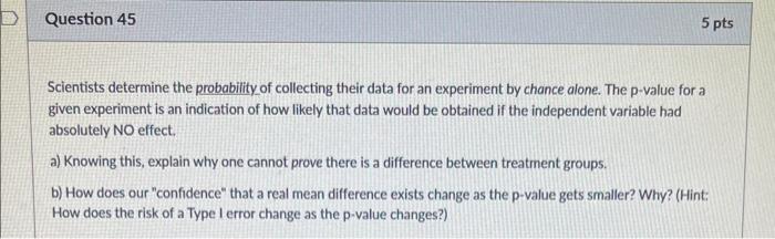 Please only typing answer Question 45 5 pts Scientists determine the probability