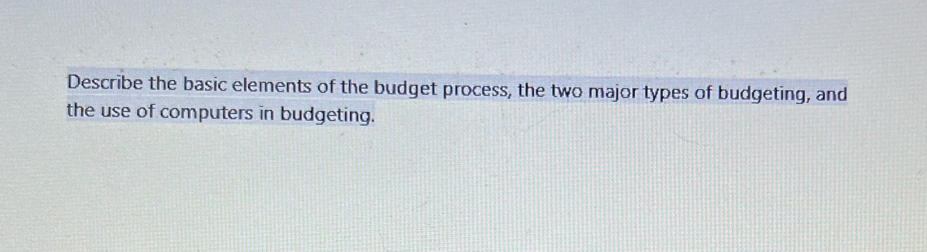  Describe the basic elements of the budget process, the two major