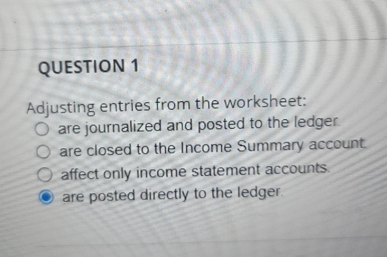 QUESTION 1 Adjusting entries from the worksheet: O are journalized and
