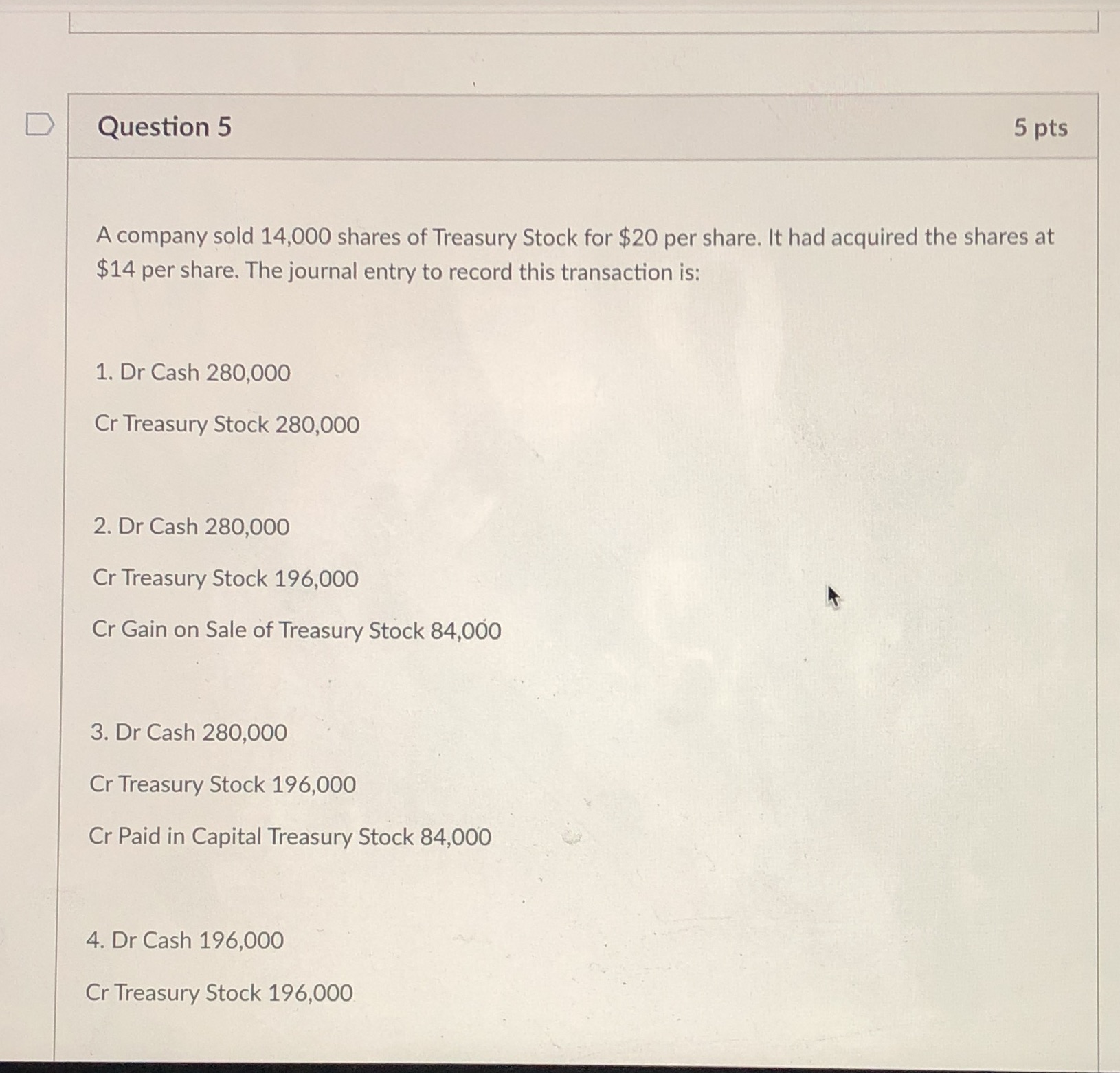 Multiple choice so 1, 2, 3, or 4 D Question 5 5