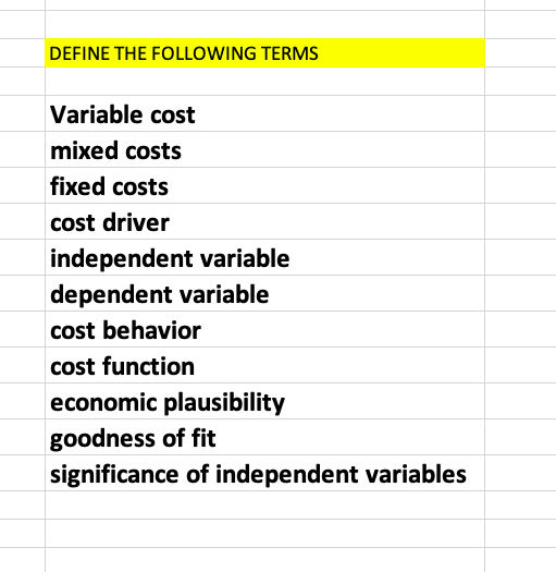 DEFINE THE FOLLOWING TERMS Variable cost mixed costs fixed costs cost