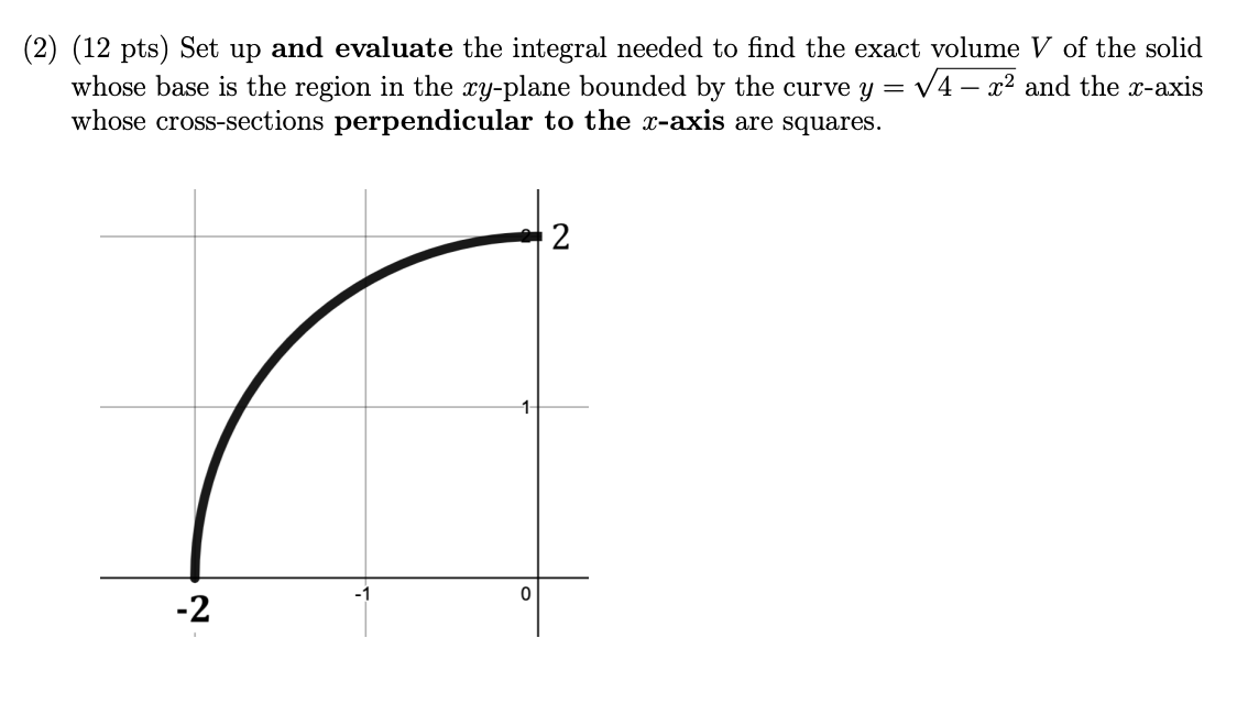  (2) (12 pts) Set up and evaluate the integral needed to