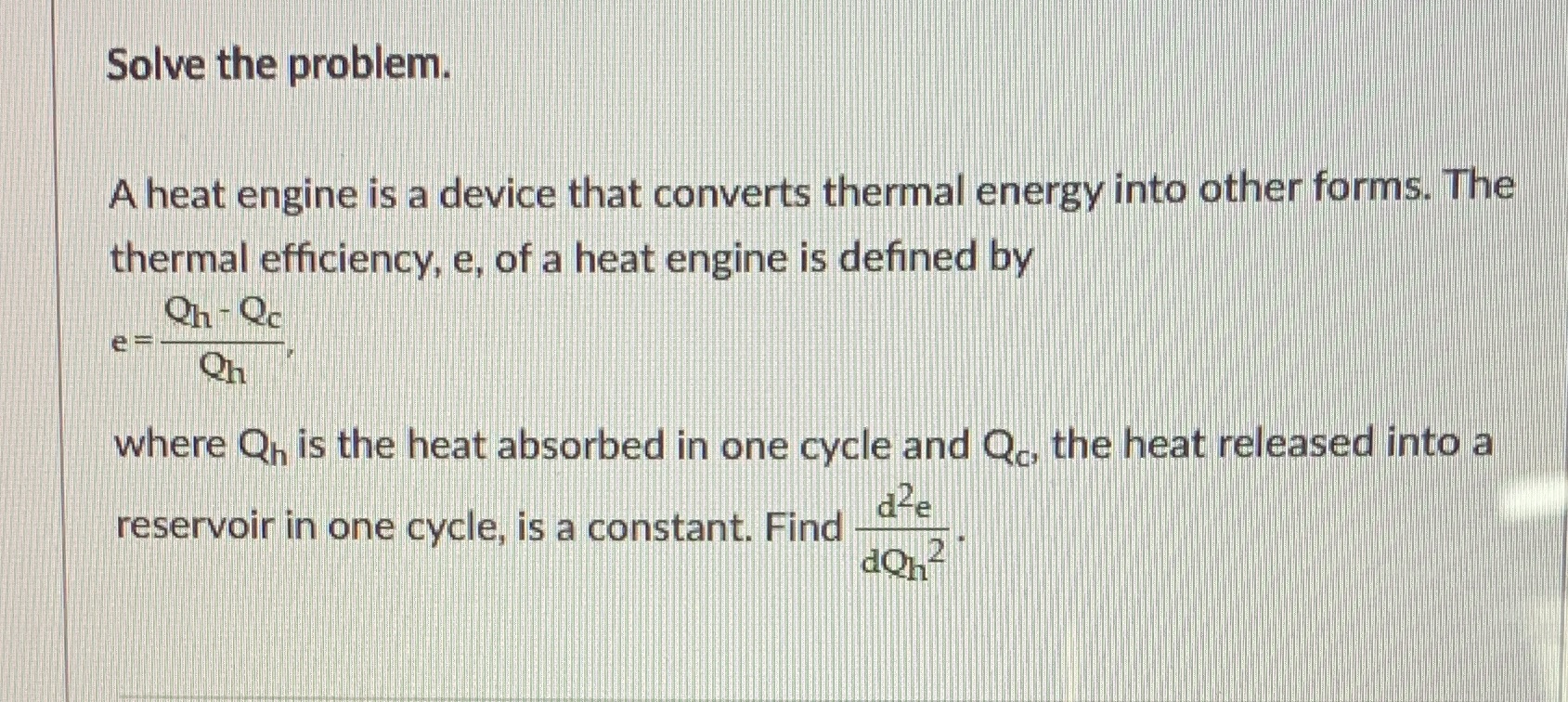  Solve the problem. A heat engine is a device that converts