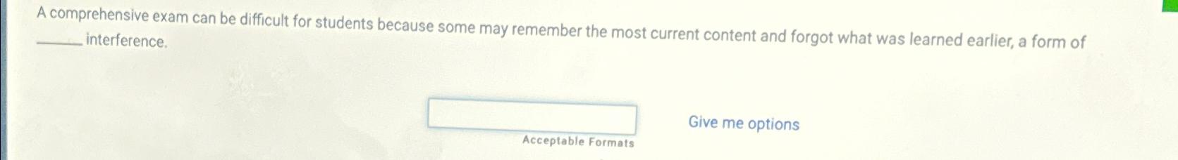  A comprehensive exam can be difficult for students because some may