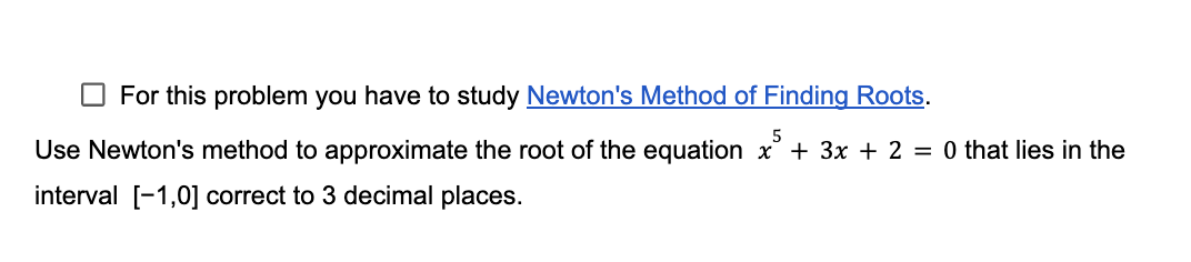  [I For this problem you have to study Newton's Method of