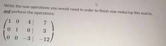  Write the row operations you would need in order to finish