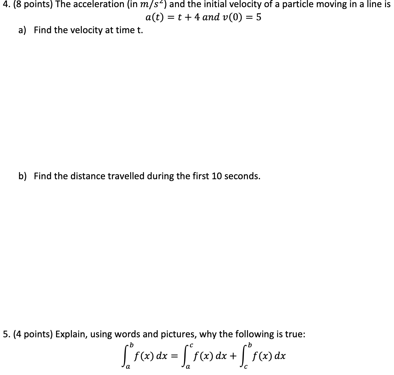  4. (8 points) The acceleration (in m/s') and the initial velocity