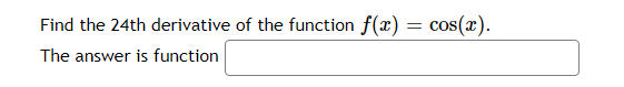 Find the 24th derivative of the function f(x) The answer is function