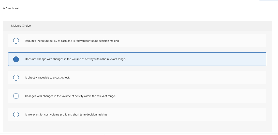 please help solve these problems A fixed cost: Multiple Choice O