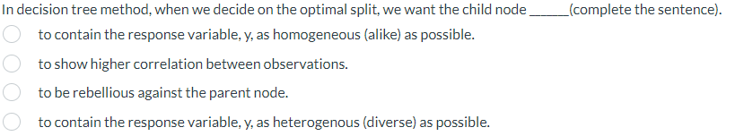 In decision tree method, when we decide on the optimal split.