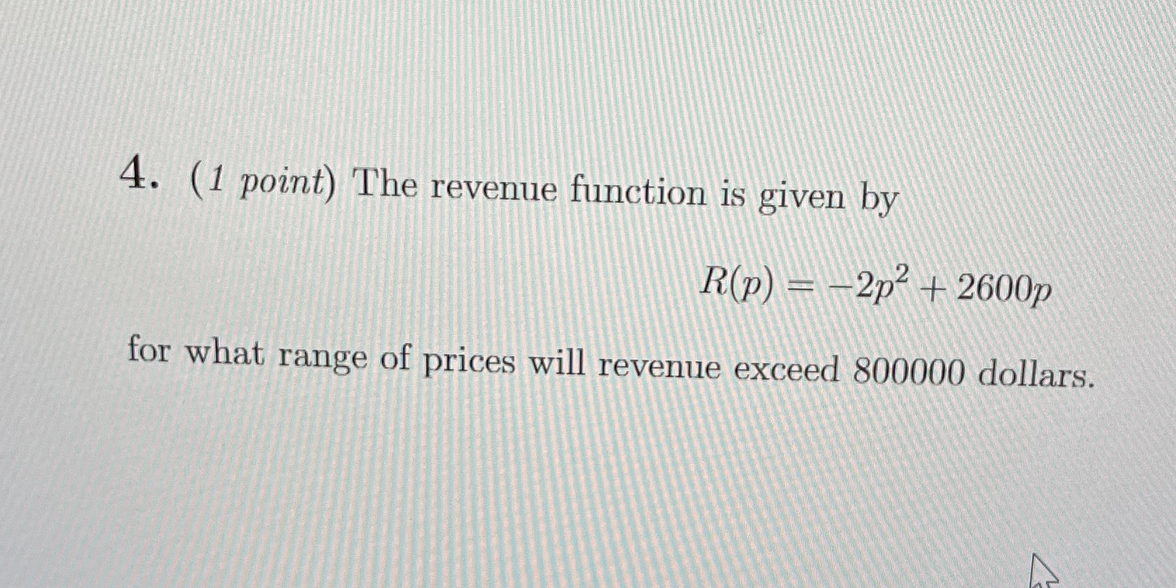 How do I do this? 4. (1 point) The revenue function is