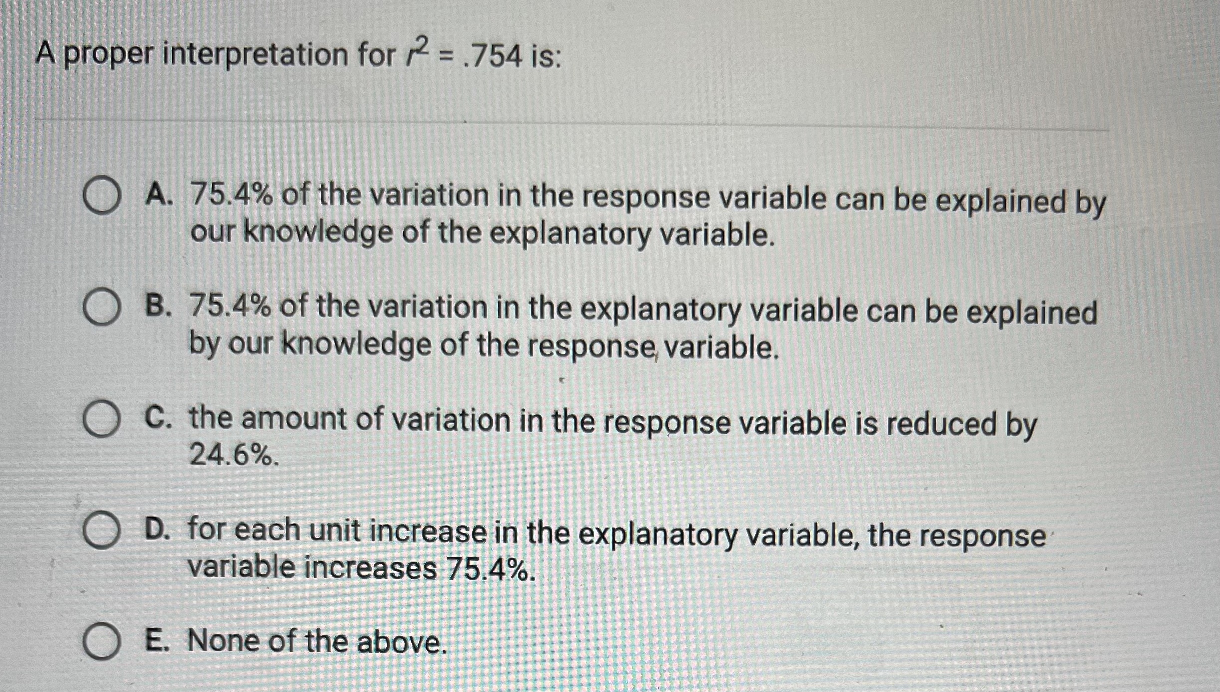  A proper interpretation for /2 = .754 is: A. 75.4% of