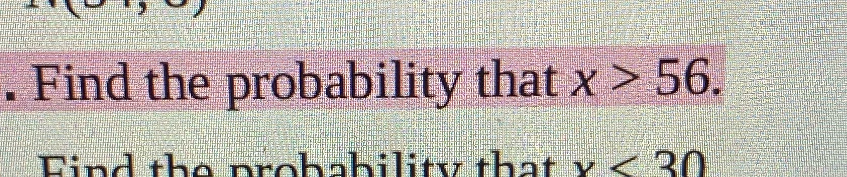 . Find the probability that x 56.