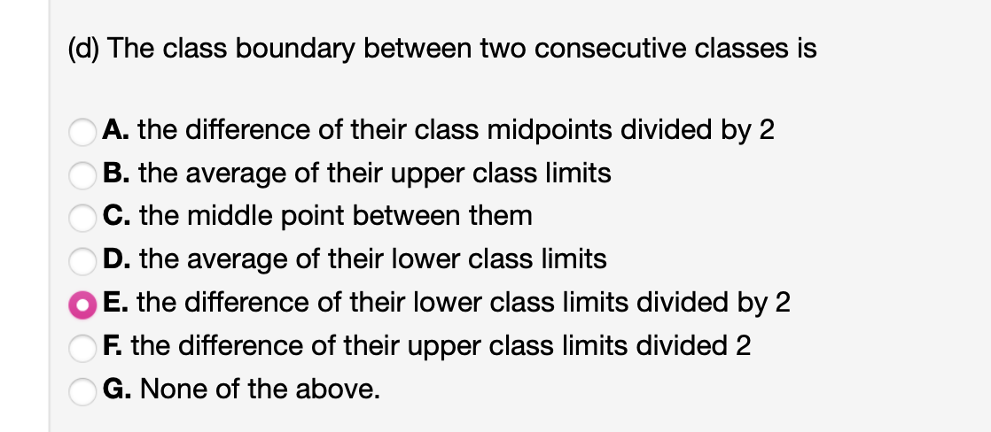 help (d) The class boundary between two consecutive classes is A. the