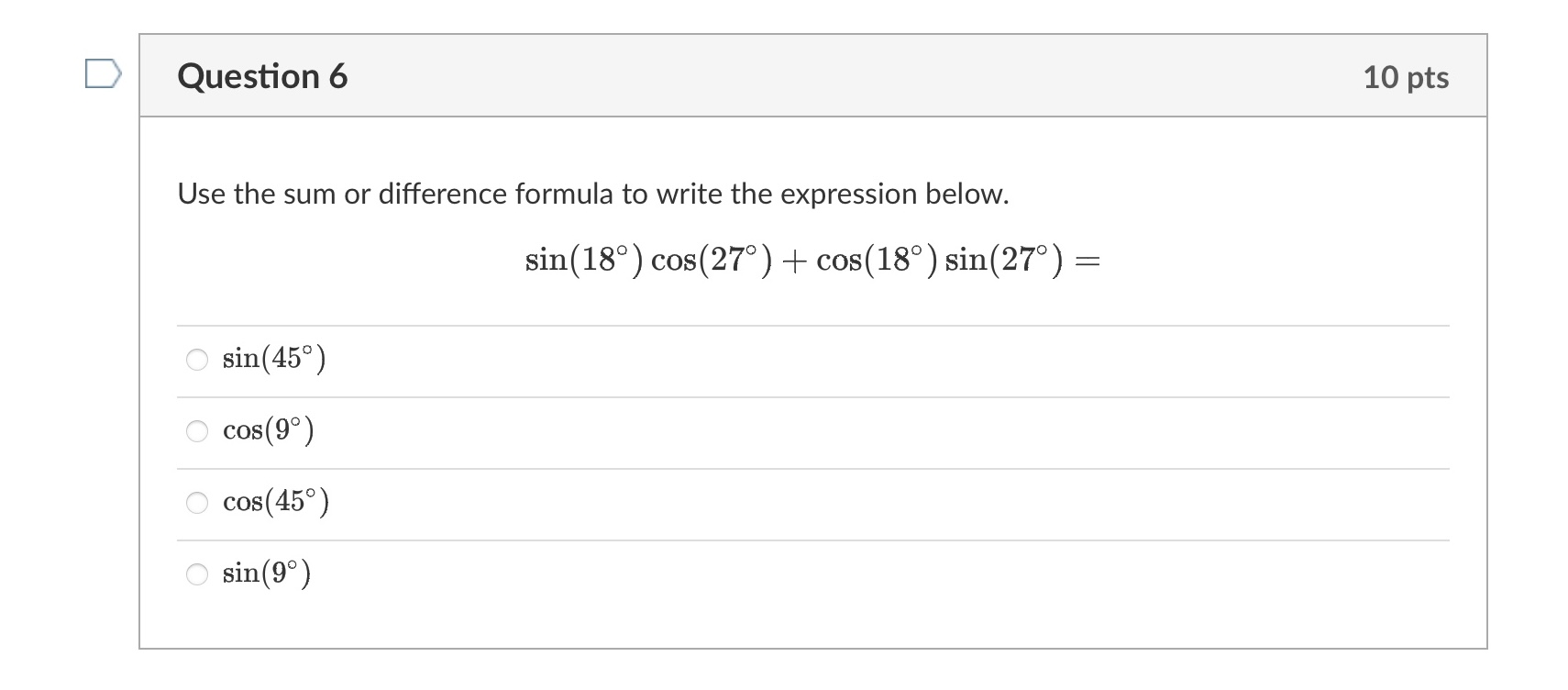 D Question 6 10 pts Use the sum or difference formula