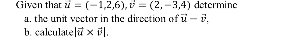 Given that u = (-1,2,6), v = (2, -3,4) determine a.