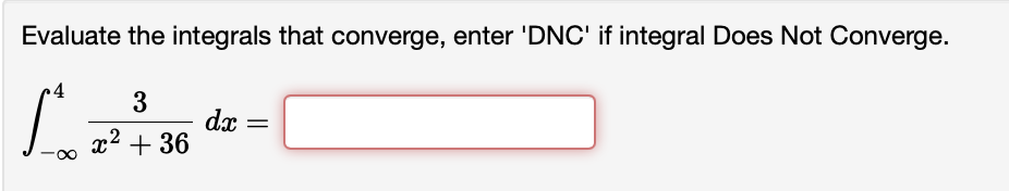 Evaluate the integrals that converge, enter 'DNC' if integral Does Not Converge.