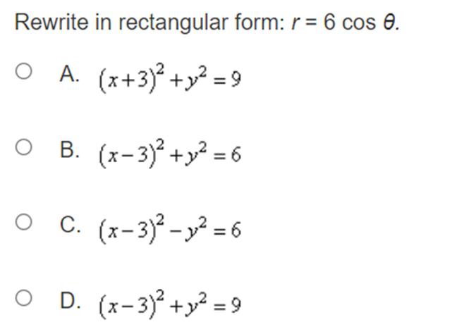 Rewrite in rectangular form: r = 6 cos 0. O A.