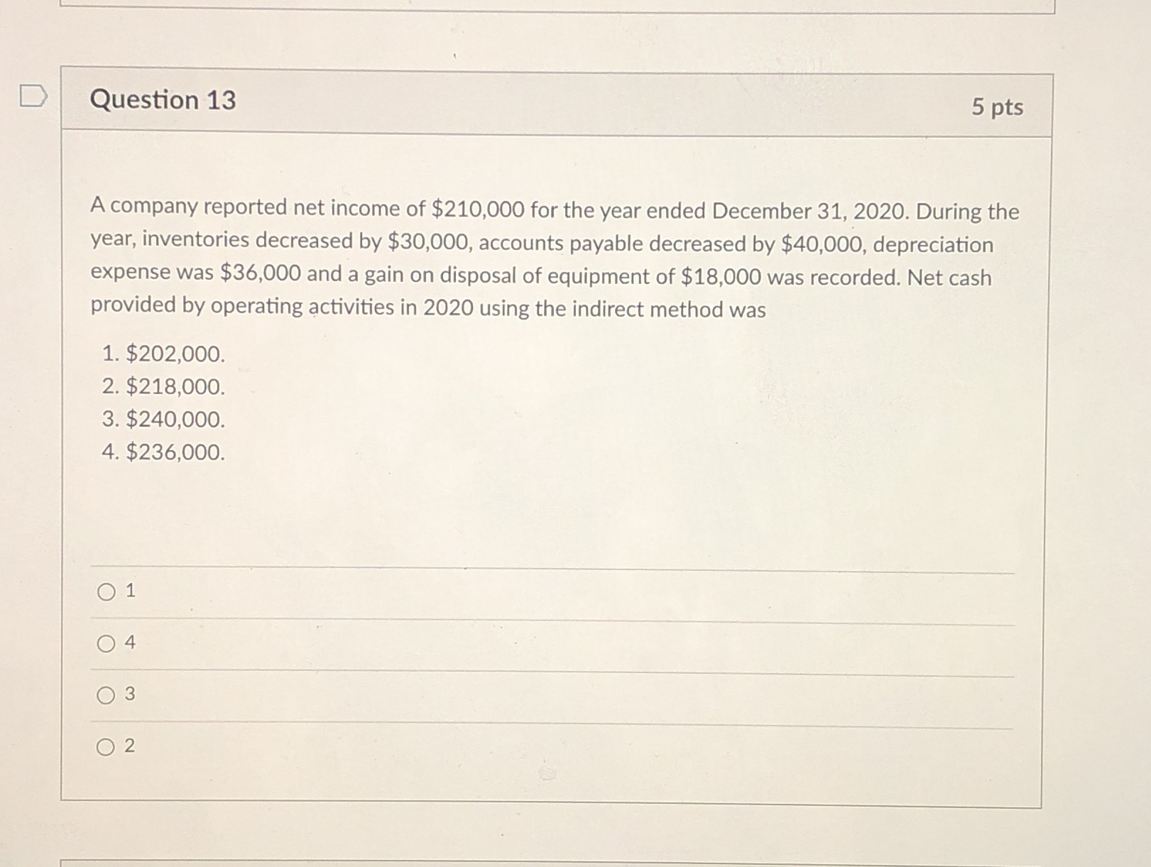Multiple choice so 1, 2, 3, or 4 D Question 13 5