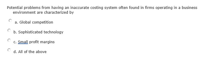 Potential problems from having an inaccurate costing system often found in