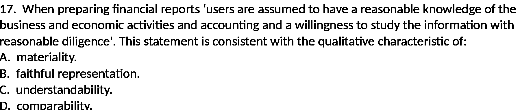  17. When preparing nancial reports 'users are assumed to have a