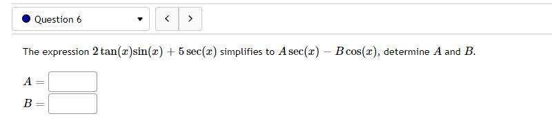  Question 6 > The expression 2 tan (@)sin(@) + 5 sec(x)