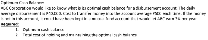 Required: Complete solution and explanation.Answer questions number 1 and 2. Optimum Cash