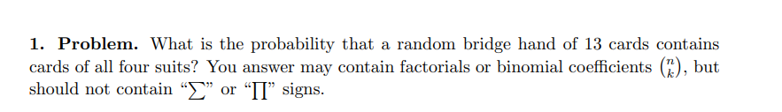  1. Problem. What is the probability that a random bridge hand
