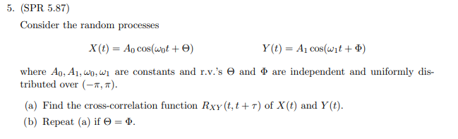 5. (SPR 5.87) Consider the random processes X (t) = An