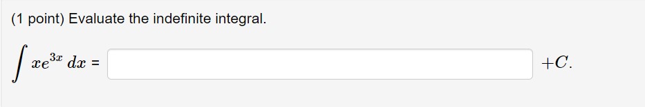 (1 point) Evaluate the indefinite integral. xe3x dc =