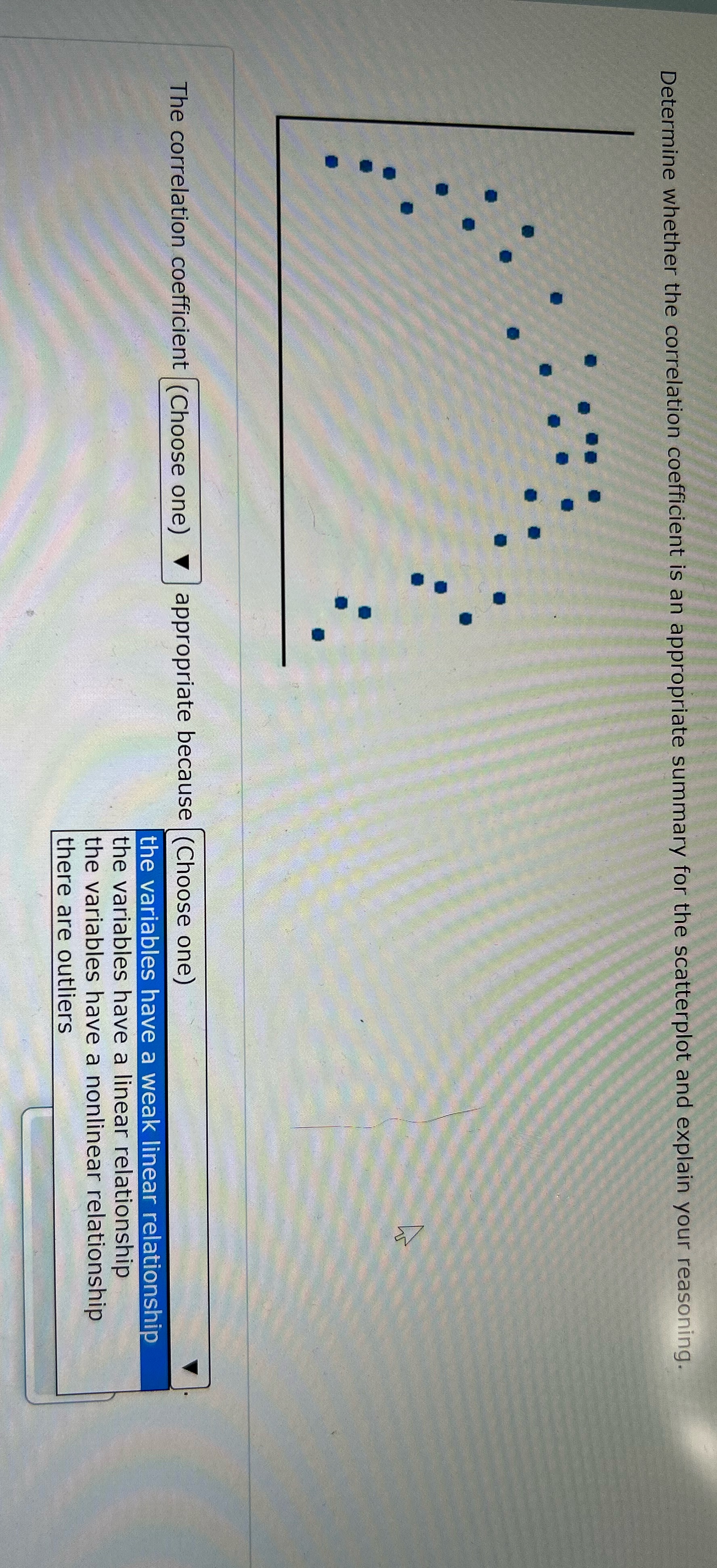 I NEED HELP ASAP! Determine whether the correlation coefficient is an appropriate