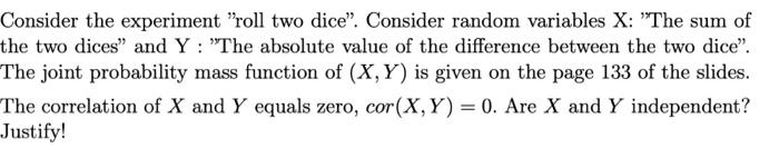 Consider the experiment "roll two dice". Consider random variables X: "The