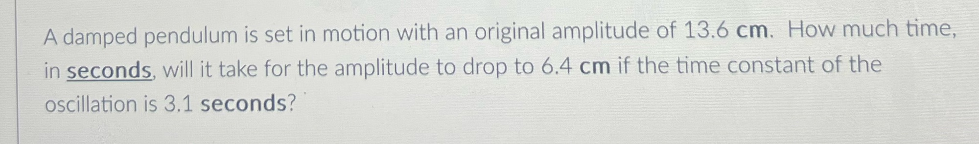  A damped pendulum is set in motion with an original amplitude
