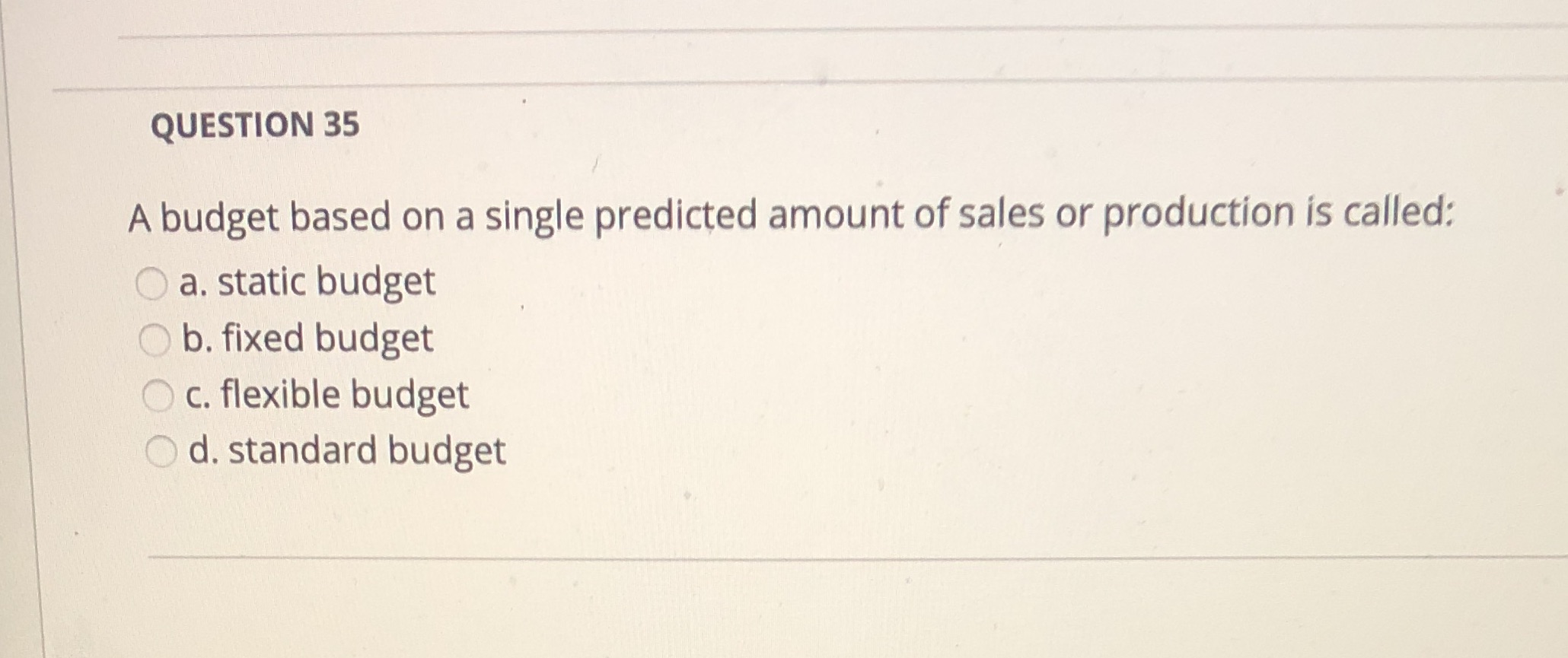  QUESTION 35 A budget based on a single predicted amount of