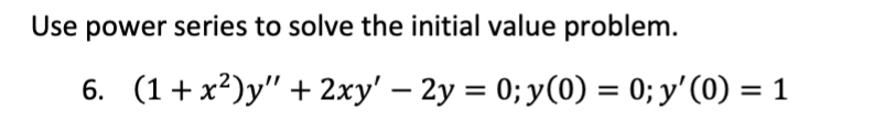  Use power series to solve the initial value problem. 6. (1