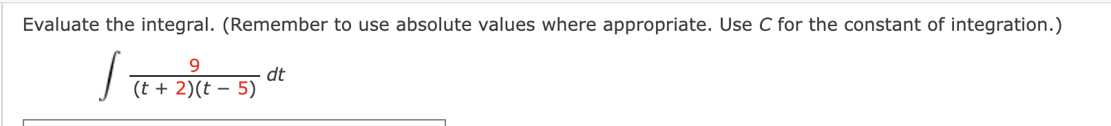  Evaluate the integral. (Remember to use absolute values where appropriate. Use