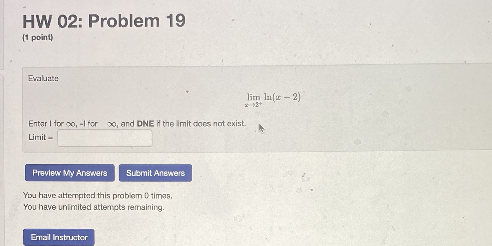  HW 02: Problem 19 (1 point) Evaluate lim In(x - 2)