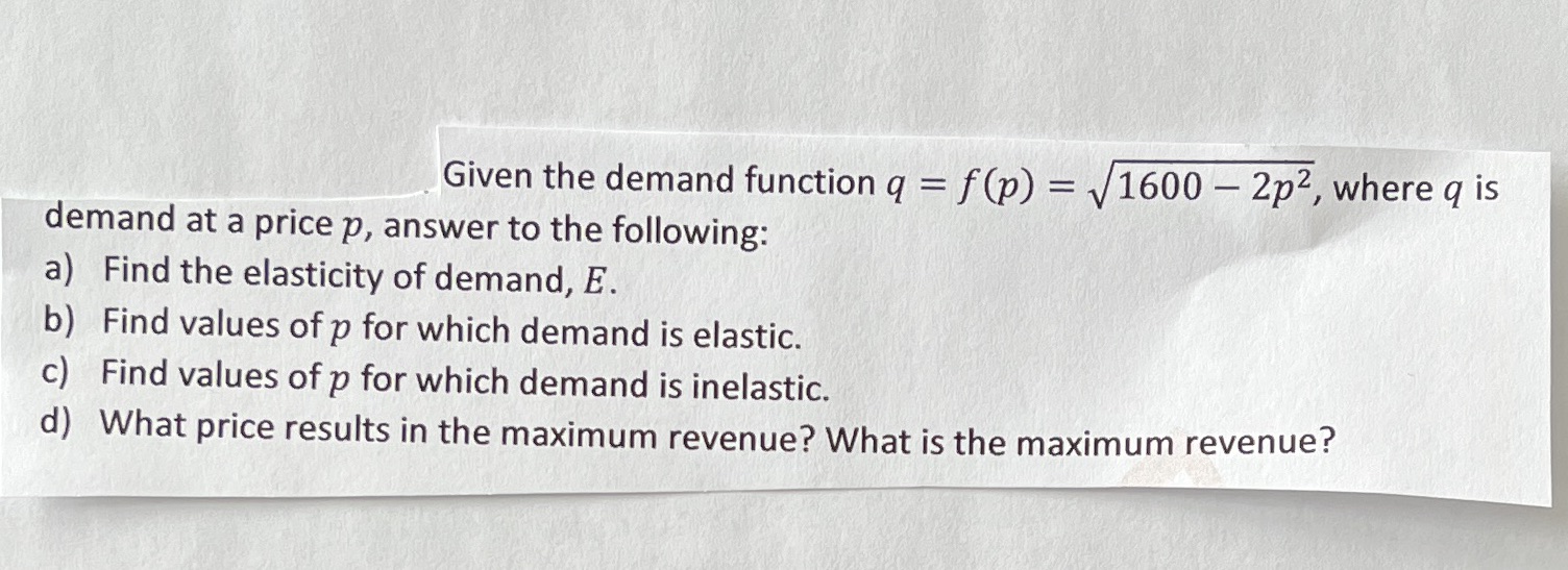  Given the demand function q = f(p) = 1600 - 2p2,