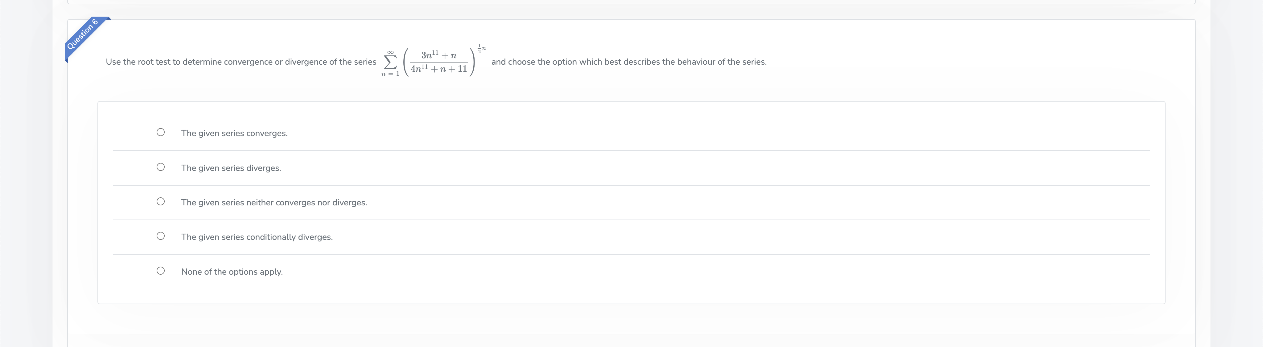  Question 6 Use the root test to determine convergence or divergence