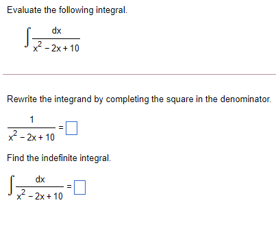 Evaluate the following integral. dx 2 - 2x + 10 Rewrite