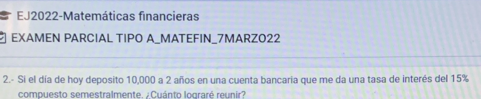 EJ2022-Matemticas financieras EXAMEN PARCIAL TIPO 2.- Si el dia de hoy deposito