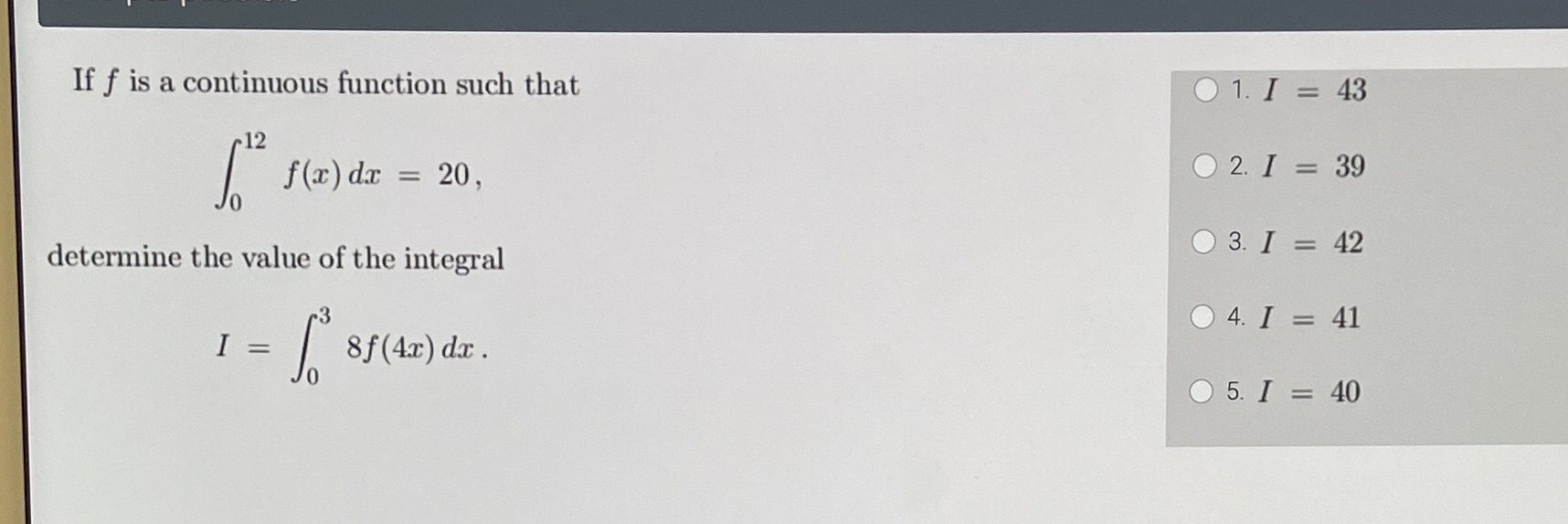  If f is a continuous function such that 01. I =