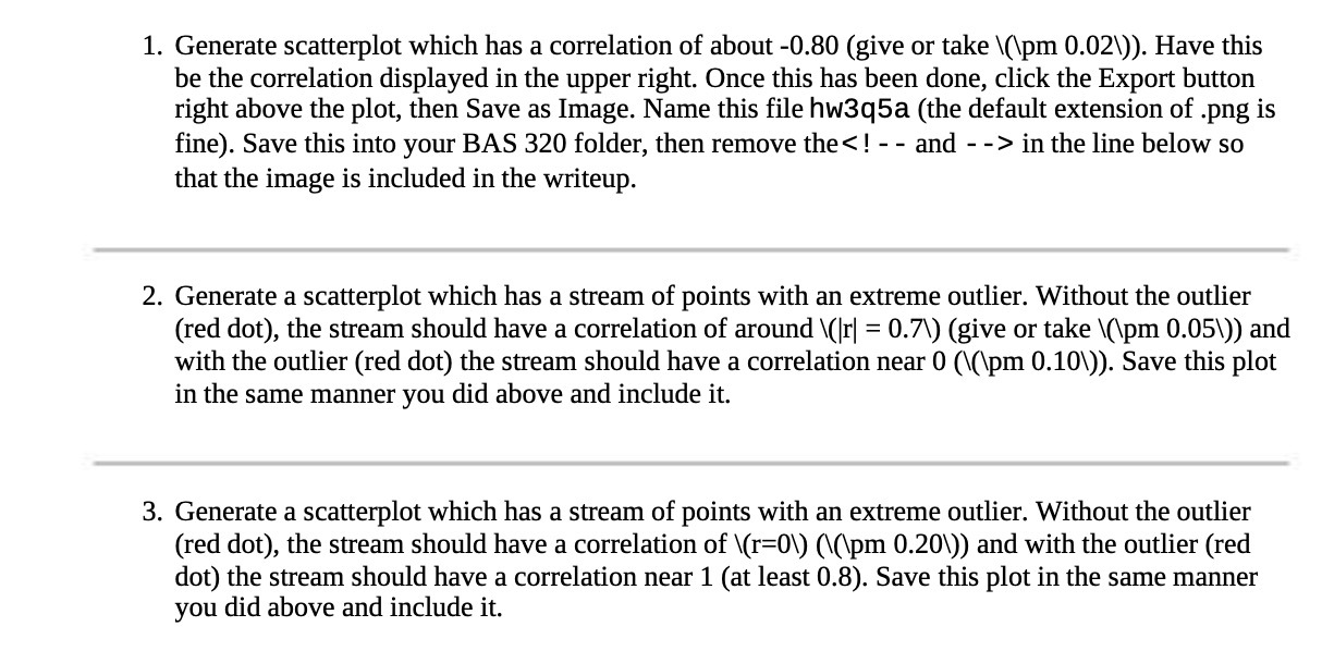 1. Generate scatterplot which has a correlation of about -0.80 (give