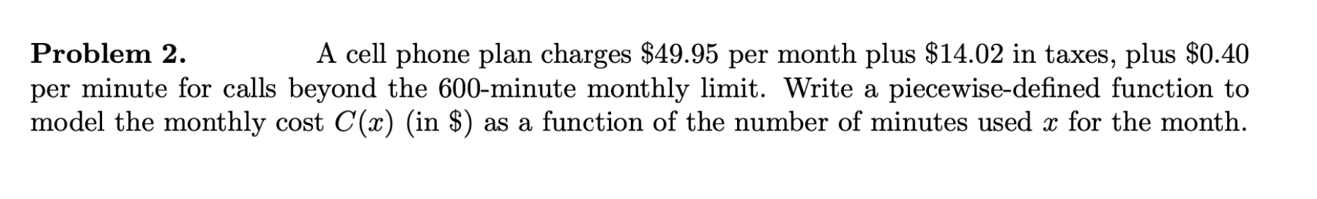 please help with these questions: Problem 2. A cell phone plan charges