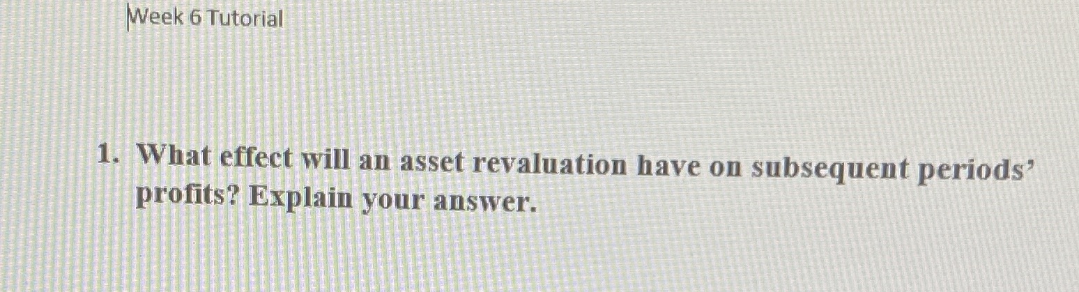 peek 6 Tutorial 1. What effect will an asset revaluation have on
