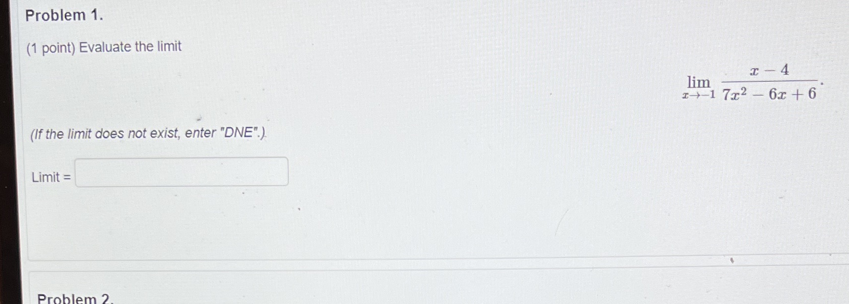  Problem 1. (1 point) Evaluate the limit r - 4 lim