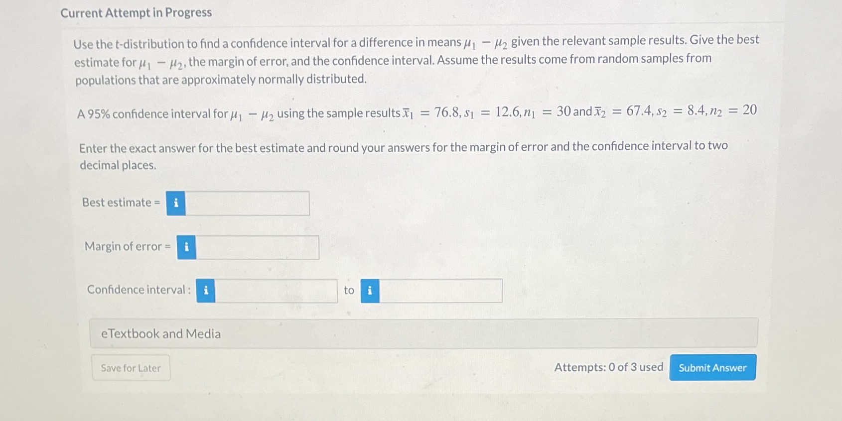  Current Attempt in Progress Use the t-distribution to find a confidence