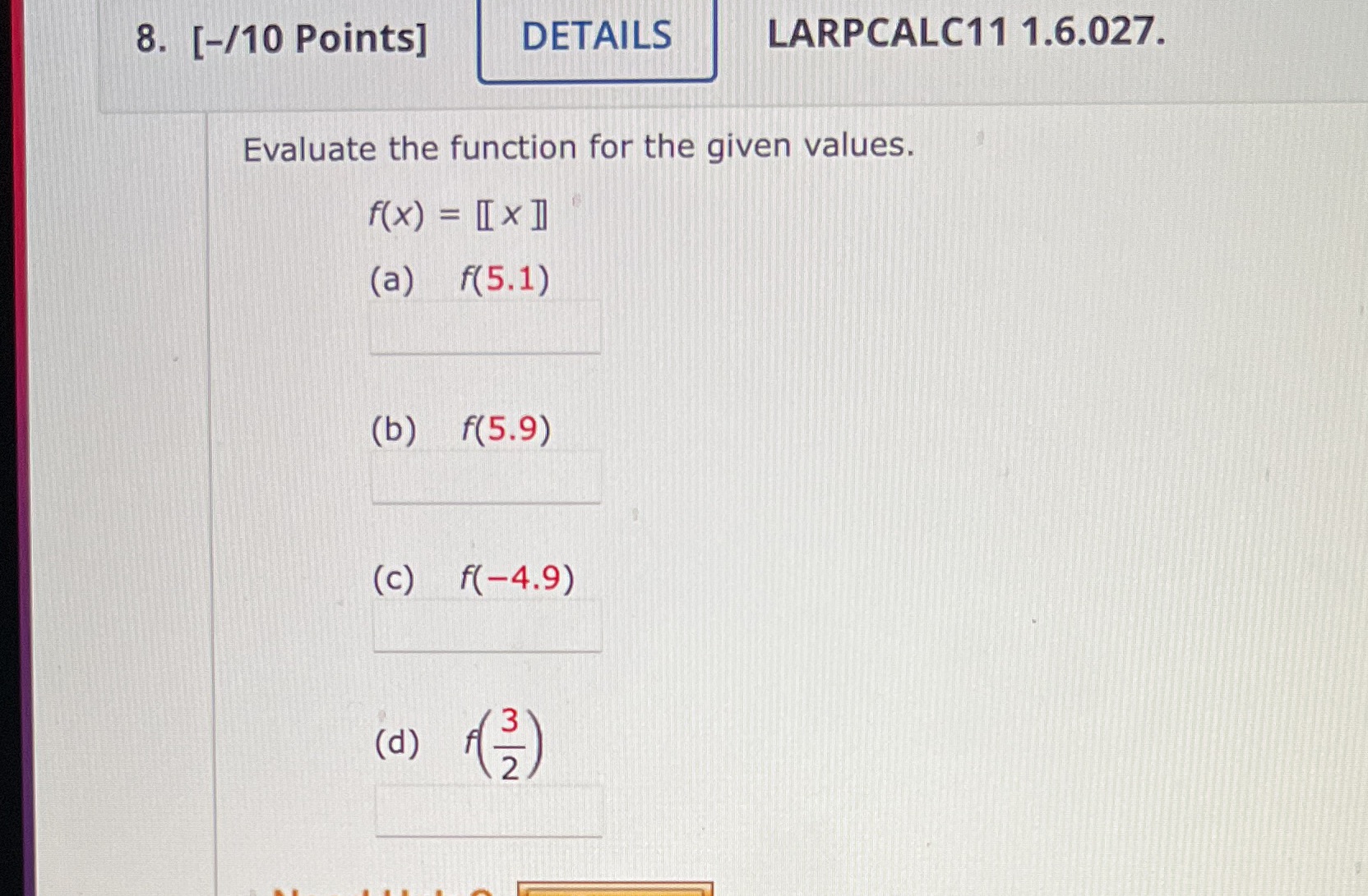  8. [-/10 Points] DETAILS LARPCALC11 1.6.027. Evaluate the function for the