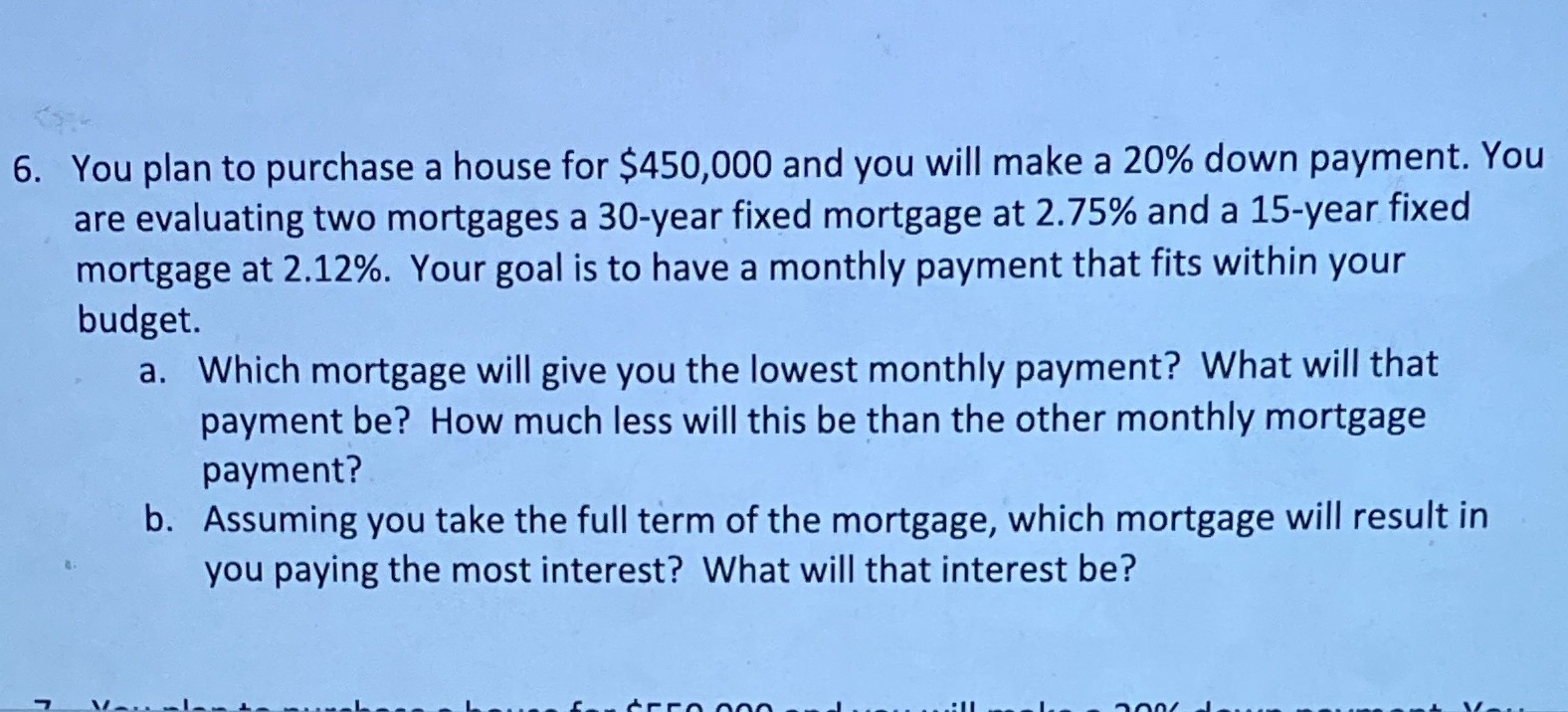 Formula for Computing monthly payments on a mortgage should be applied. Please